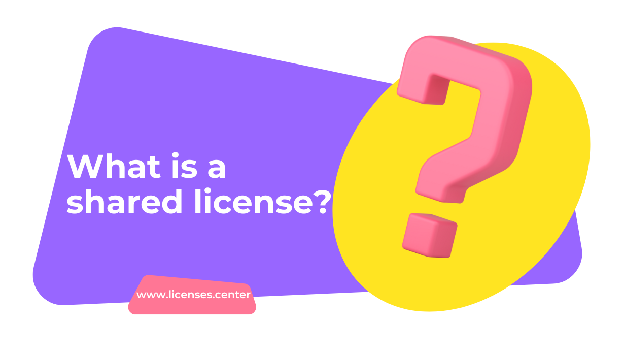 What is a shared license?
